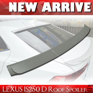 Fit For Lexus IS250 IS350 IS F 3rd Rear Roof Lip Spoiler Wing D Type Unpainted - Picture 1 of 1