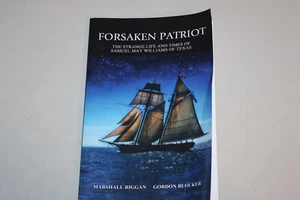 Forsaken Patriot : The Strange Life and Times of Samuel May Williams of Texas - Picture 1 of 9
