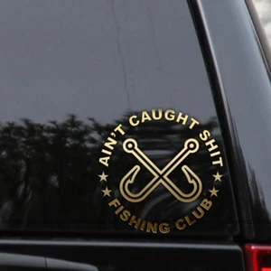 Ain’t Caught Sh*t Fishing Fish Club Vinyl Decal Sticker - Bild 1 von 2