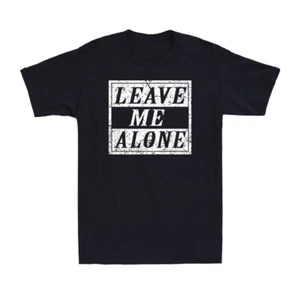 Leave Me Alone - Funny Sarcastic Humor Slogan Men's Short Sleeve T-Shirt - Picture 1 of 10