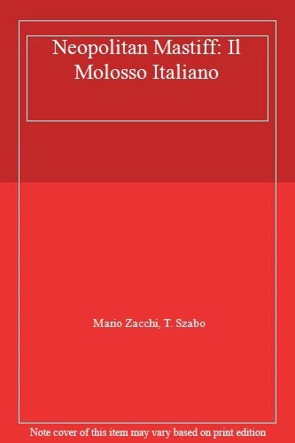 Neopolitan Mastiff: Il Molosso Italiano By Mario Zacchi, T. Szabo - Image 1 of 1