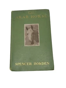 Spencer Borden - The Arab Horse - Signed And Inscribed - First Edition - 1906 - Picture 1 of 15