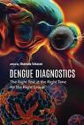Dengue Diagnostics: The Right Test At The Right Time For The Right Group By Sham