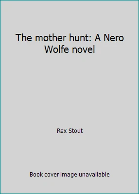 The mother hunt: A Nero Wolfe novel by Rex Stout - Image 1 of 1