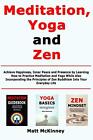 Meditation, Yoga and Zen: Achieve Happiness, Inner Peace and Presence by Lear...