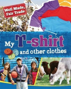 Well Made, Fair Trade: My T-shirt and other clothes (Well Made, Fair Trade) - Bild 1 von 1