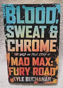 Blood, Sweat and Chrome : The Wild and True Story of Mad Max: Fury Road by Kyle - Picture 1 of 11