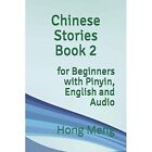Chinese Stories Book 2: for Beginners with Pinyin, Engl - Paperback NEW Hong Men