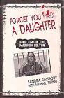 Forget You Had a Daughter : Doing Time in the Bangkok Hilton, SANDRA GREGORY WIT