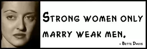 Wall Quote - Bette Davis - Strong women only marry weak men - Picture 1 of 1
