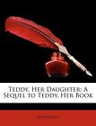 Anonymous - Teddy Her Daughter  A Sequel to Teddy Her Book - New pap - J555z