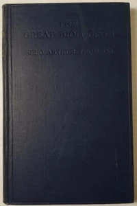 THE GREAT BIOLOGISTS Sir J. Arthur Thompson 1932 HB - Picture 1 of 10