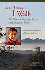 Even Though I Walk : One Woman's Journey of Prayer in the Shadow