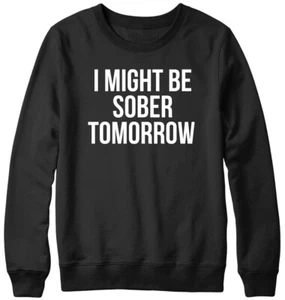 Sudadera unisex I Might Be Sober Tomorrow divertida para hombre mujer - Imagen 1 de 7