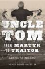 Uncle Tom From Martyr to Traitor, Adena Spingarn,