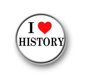 I LOVE / HEART HISTORY 1"" / 25 mm pin botón / insignia / escuela / geek / nerd - Imagen 1 de 1
