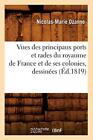Vues Des Principaux Ports Et Rades Du Royaume De France Et De Ses Colonies ,-,