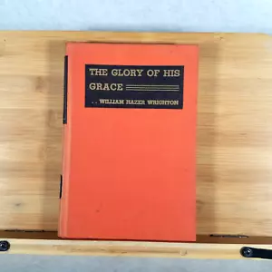 The Glory of His Grace - Hardcover by William Hazer Wrighton - 1940 - Picture 1 of 12