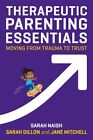 Therapeutic Parenting Essentials: Moving from Trauma to Trust by Jane Mitchell S