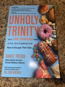 Unholy Trinity Daniel Trevor pb Carbs, Sugar & Oils Make Us Fat, Sick & Addicted - Picture 1 of 2