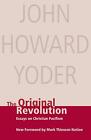 The Original Revolution: Essays on ..., Yoder, John How
