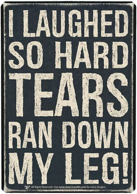 Metal Sign (16" x 12.5") I Laughed SO Hard TEARS Ran Down My Leg! - Image 1 of 3