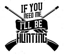 Vinyl Decal Car Truck Stanley Cup Sticker - If You Need Me I'll Be Hunting