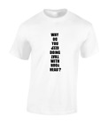 WHY DO YOU KEEP DOING THAT WITH YOUR HEAD MENS T SHIRT FUNNY JOKE GIT IDEA TOP