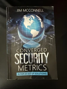 Converged Security Metrics: A Top 25 Set Of Solutions By Jim McConnell Paperback - Picture 1 of 3