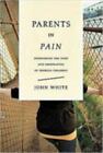 Parents In Pain: Overcoming The Hurt & Frustration Of Problem Children