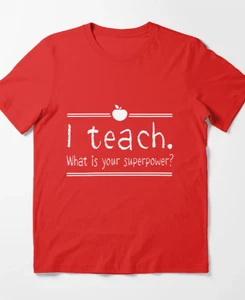 I teach. What is your superpower Essential T-Shirt. - Picture 1 of 4