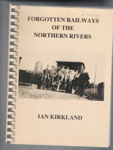 NSW NORTH COAST INTEREST ,FORGOTTEN RAILWAYS THE NORTHERN RIVERS ,IAN KIRKLAND - Picture 1 of 15