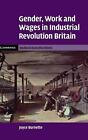 Gender, Work and Wages in Industrial Revolution Britain by Joyce Burnette (Engli