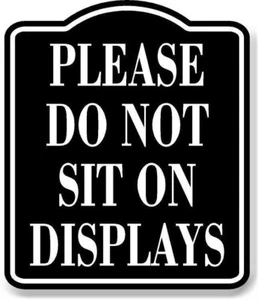 Please Do Not Sit On Displays BLACK Aluminum Composite Sign - Picture 1 of 5