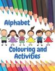 Alphabet Colouring and Activities: Recommended for Preschool and KS1 age childre