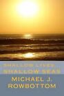 Shallow Lives... Shallow Seas By Michael J. Rowbottom (English) Paperback Book