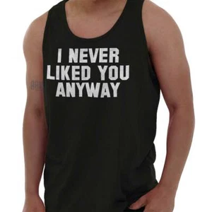 Never Liked You Anyway Funny Sarcastic Gift Adult Tank Top Sleeveless T-Shirt - Picture 1 of 10