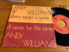 7"  ITALY 1973 Andy Williams ? Ultimo Tango A Parigi / I'll Never Be The Same