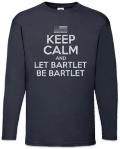 Keep Calm And Let Bartlet Be Men Long Sleeve T-Shirt The Fun West House Wing - Picture 1 of 1