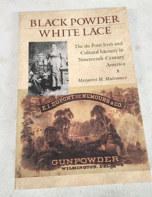 BLACK POWDER, WHITE LACE: THE DU PONT IRISH AND CULTURAL By Margaret M. New - Image 1 of 4