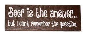 Beer is the answer can't remember question 10 x 3 1/2 x 3/4 Made in US Wood Sign - Picture 1 of 1