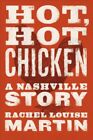 Hot, Hot Chicken : A Nashville Story, Paperback by Martin, Rachel Louise, Bra...