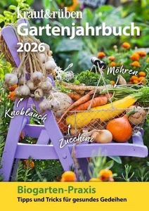 Kraut & rüben Gartenjahrbuch 2026 Biogarten-Praxis: Tipps und Tricks für gesu... - Bild 1 von 1