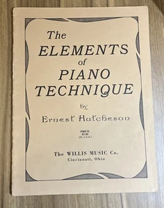 THE ELEMENTS OF PIANO TECHNIQUE Ernest Hutcheson 1967 Willis Music - Picture 1 of 7