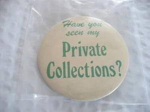 TT- HAVE YOU SEEN MY PRIVATE COLLECTIONS? PIN BADGE #42131 MINT CONDITION!!! - Picture 1 of 8