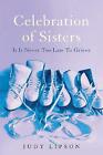 Celebration of Sisters: It Is Never Too Late To Grieve by Judy Lipson...