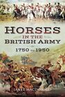 Horses in the British Army 1750 to 1950, Janet MacDonald, New Book WW1 WW2