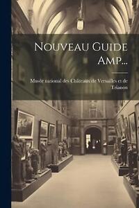 Nouveau Guide Amp... by Mus?e National Des Ch?teaux de Versail Paperback Book