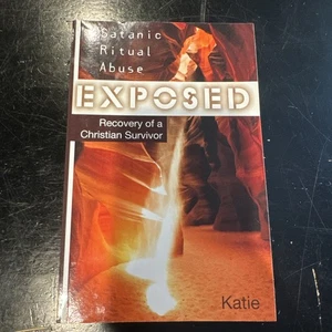 Satanic Ritual Abuse Exposed : Recovery of a Christian Survivor by Katie (2014, - Imagen 1 de 13