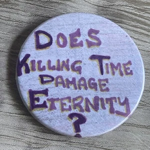 Pin Back Button OOAK "Does Killing Time Damage Eternity?" - Bild 1 von 3
